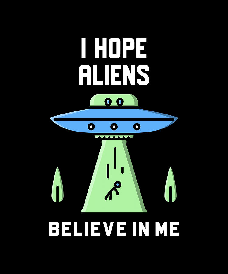 I HOPE ALIENS BELIEVE IN ME Poster Painting by Hannah Sebastian | Fine ...