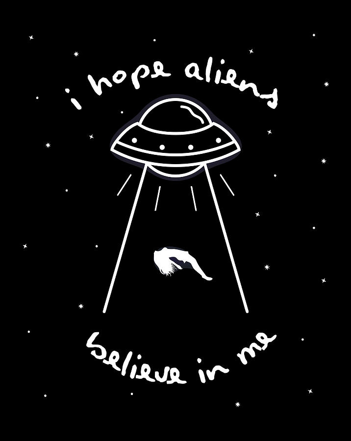 I Hope Aliens Believe In Me Ufo Trippy Hippie Digital Art by Jessika Bosch