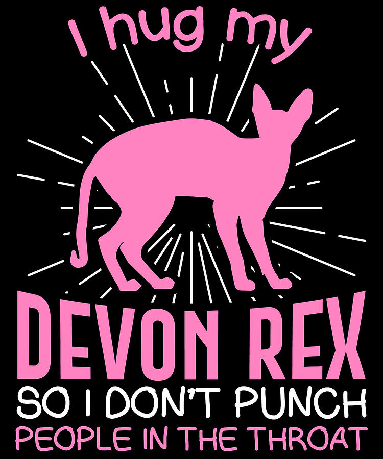 I hug my Devon Rex So I Dont Punch People In The Throat Digital Art by ...