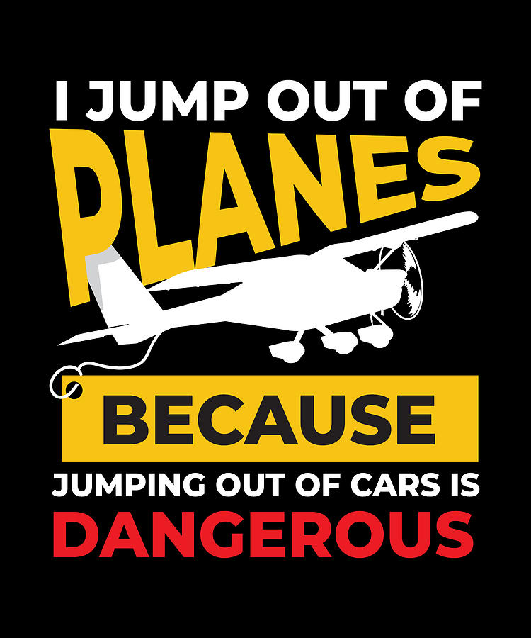 I Jump Out Of Planes Skydiver Skydiving Digital Art by Moon Tees - Fine ...