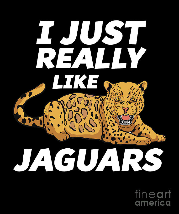 Jaguar Lover Gift Wild Animal I Just Really Like Jaguars T-Shirt