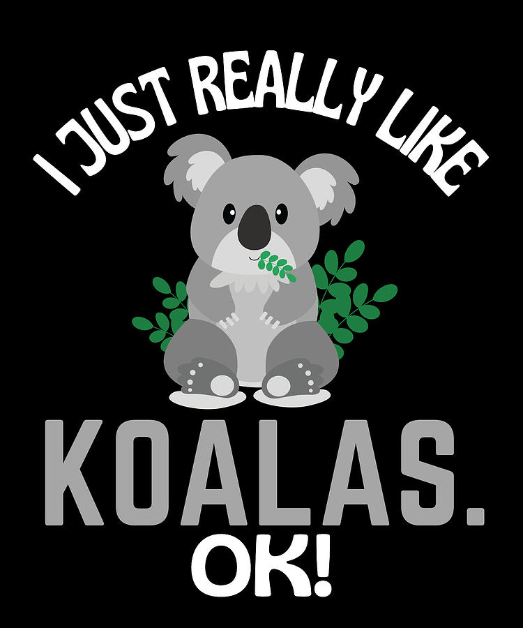 I Just Really Like Koalas Ok Koala Humor Drawing by Faiz Nawaz | Fine ...