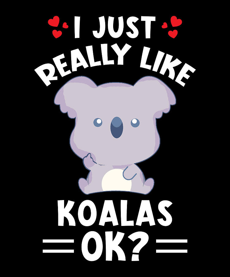 I Just Really Like Koalas Ok Digital Art by Manuel Schmucker - Fine Art ...