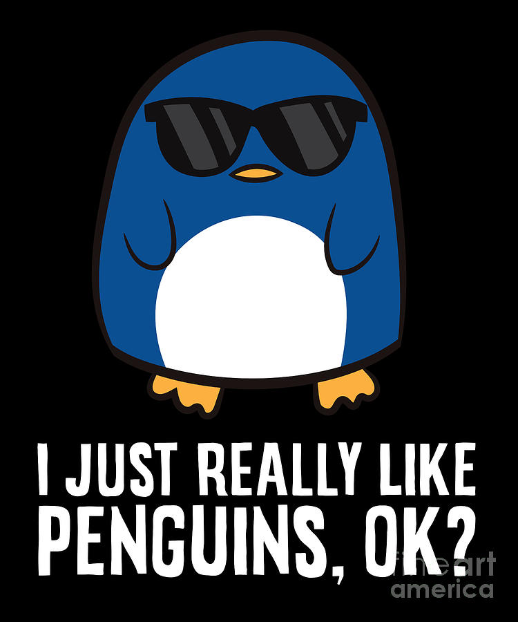 I Just Really Like Penguins Ok Funny Penguin Lover Digital Art by EQ ...