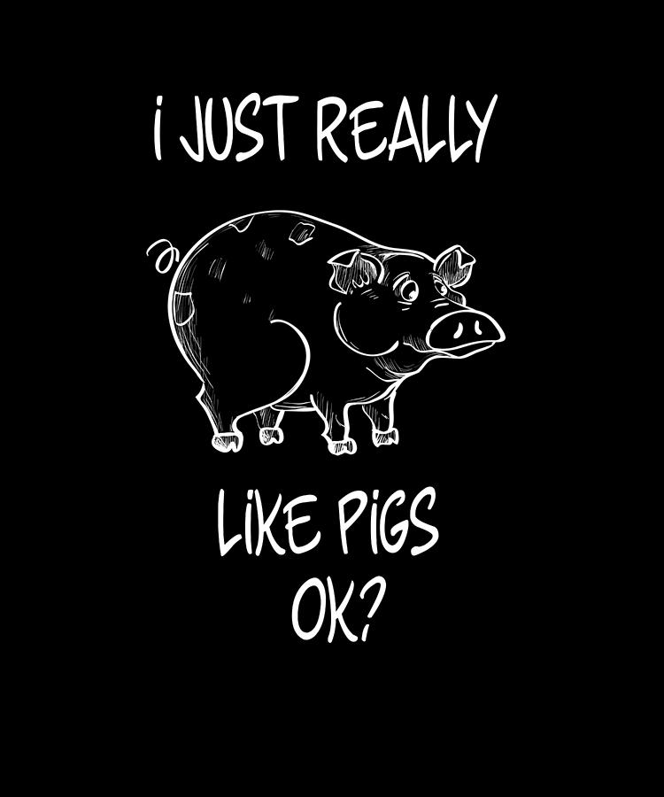 I Just Really Like Pigs Ok For Pig Lovers graphic Digital Art by Gordon ...