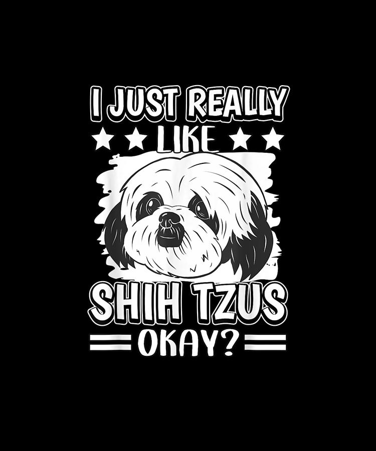 I Just Really Like Shih Tzus Okay Shih Tzu Drawing by Yvonne Remick