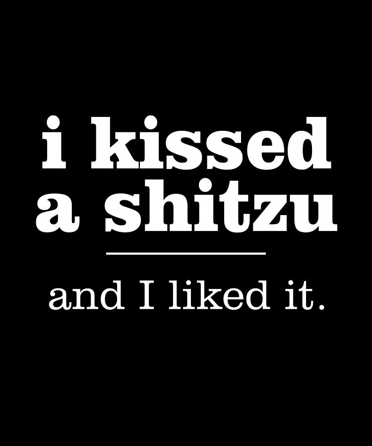 I Kissed a Shitzu and I Liked It Gift Digital Art by Caterina Christakos