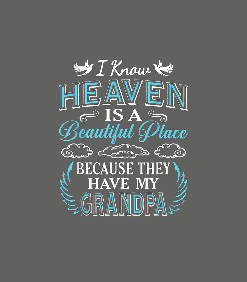 I Know Heaven Grandpa In Heaven Missing Dad Grandpa Digital Art by ...