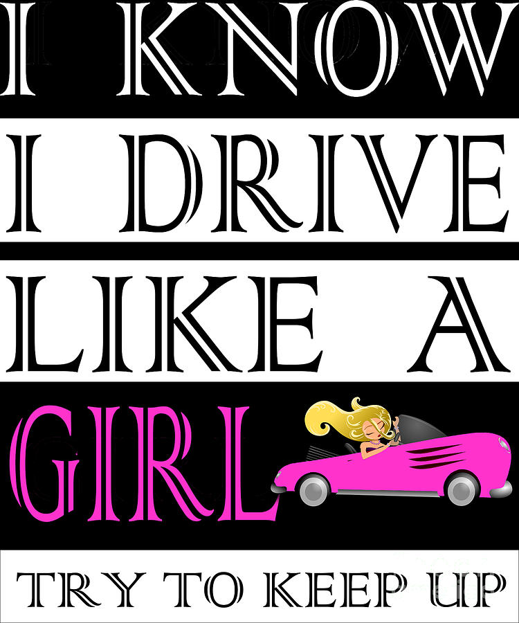 Car Digital Art - I KNOW I drive like a Girl by Alessandra Roth
