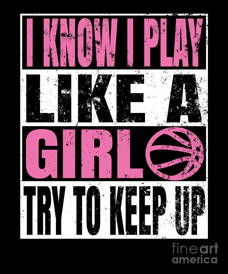 I Know I Play Like A Girl Basketball T Shirt Gift Keep Up Digital Art ...
