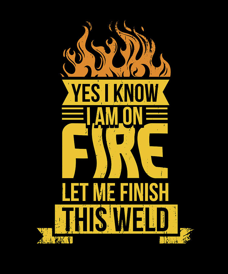 Welder I Am On Fire Vertical Poster - Welder Positive Gifts