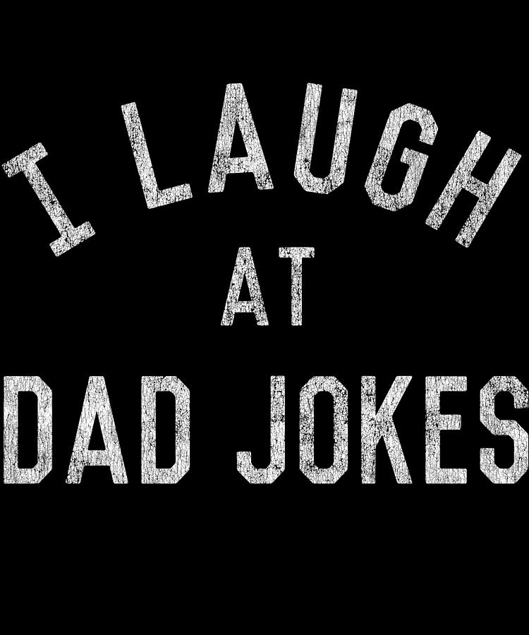 I Laugh At Dad Jokes Retro Digital Art by Flippin Sweet Gear