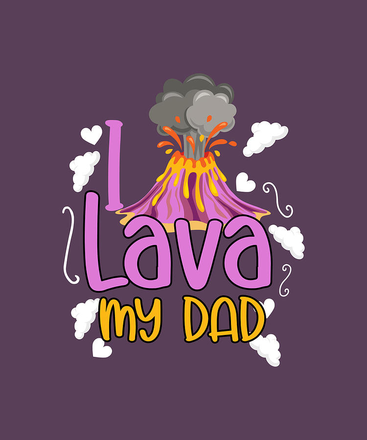 I Lava My Dad Volcanology Lava Volcanic Ash boy Painting by Roberts