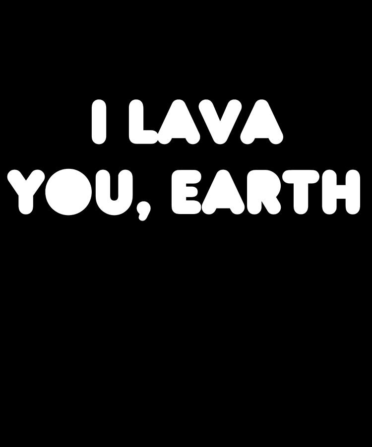 I Lava You Earth Digital Art by Flippin Sweet Gear