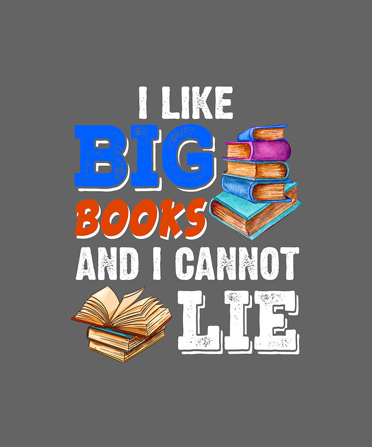 I Like Big Books And I Cannot Lie Funny Reading Digital Art By Felix Fine Art America 4697