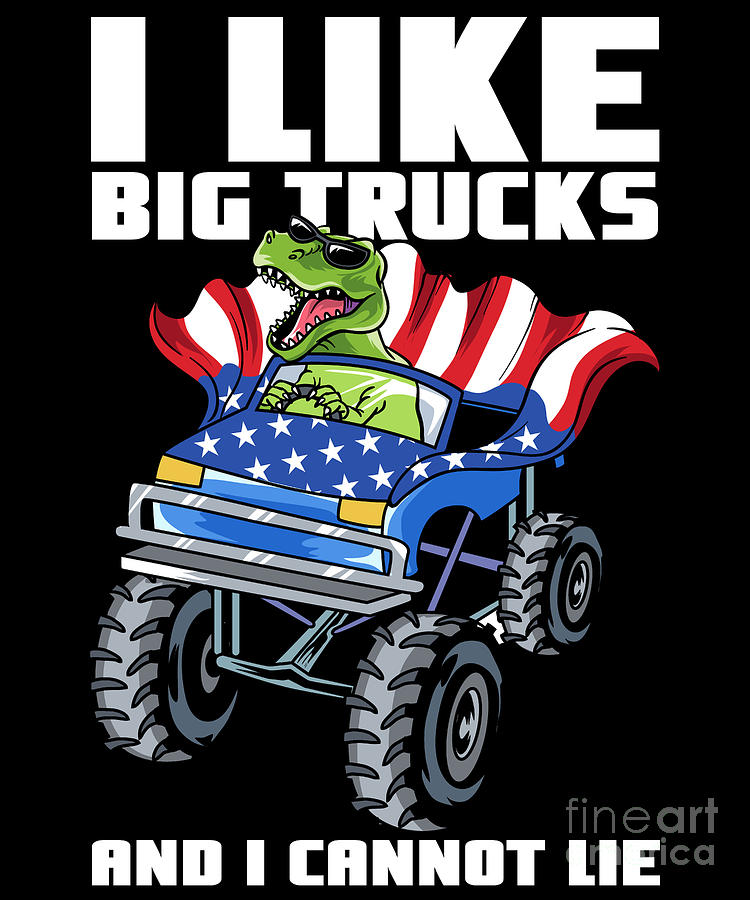 I Like Big Trucks And I Cannot Lie Dinosaur Digital Art by Alessandra ...