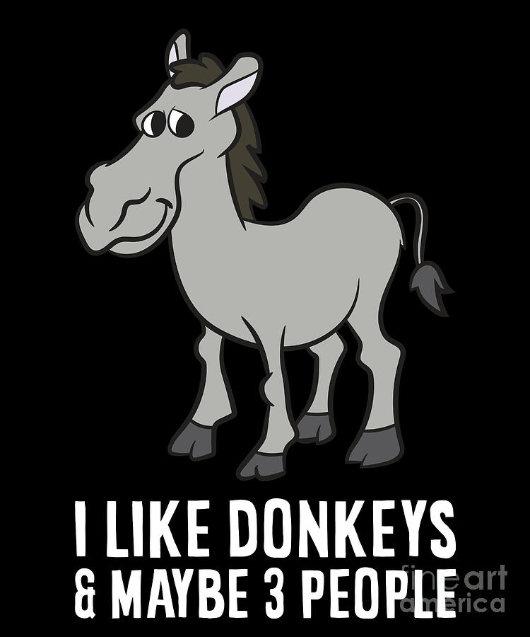 Donkey Digital Art - I Like Donkeys And Maybe Like 3 People Donkeys by EQ Designs