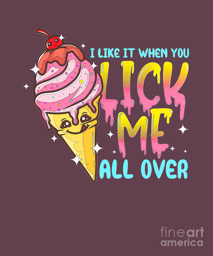 I Like It When You Lick Me All Over Funny  Digital Art by Walter Herrit