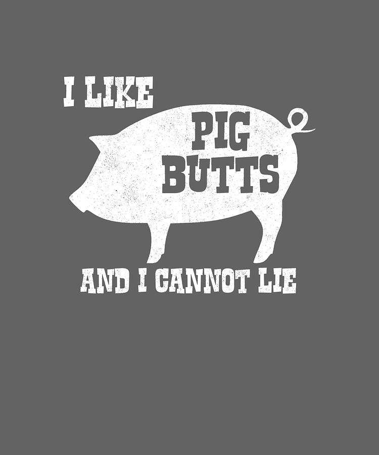 I like Pig Butts and I Cannot Lie funny Painting by Wayne Walsh - Fine ...