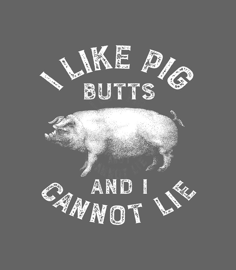 I Like Pig Butts BBQ Funny Pork Barbecue Gifts Men Women Digital Art by ...