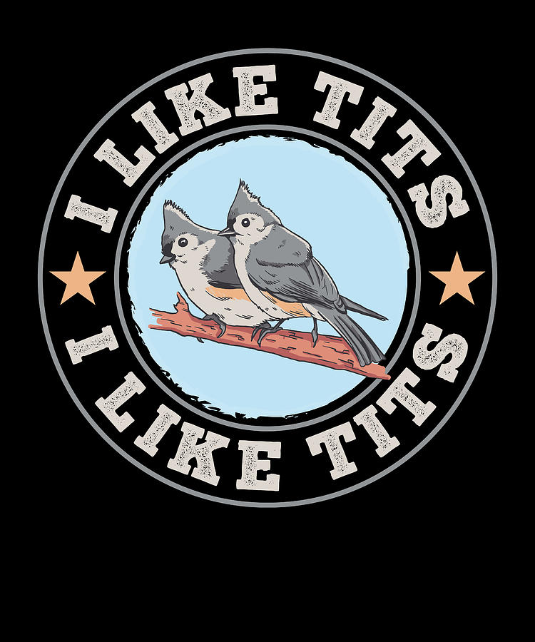 I Like Tits Bird T Husband Tufted Titmouse Dad Digital Art By Philip Anders Fine Art America