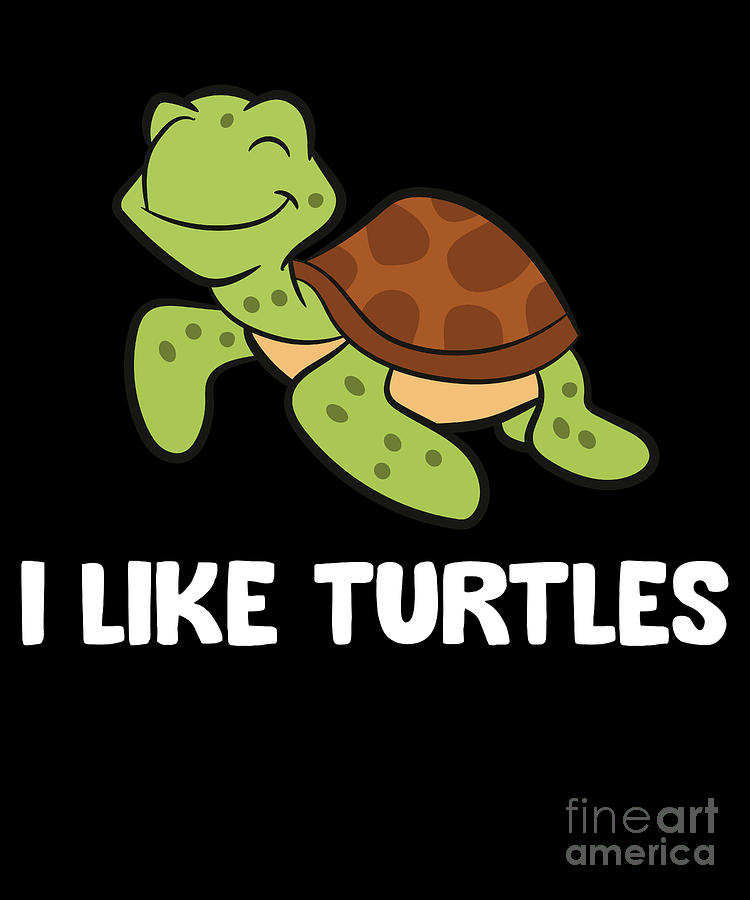 I Like Turtles Reptile Funny Sea Turtle Digital Art by EQ Designs ...