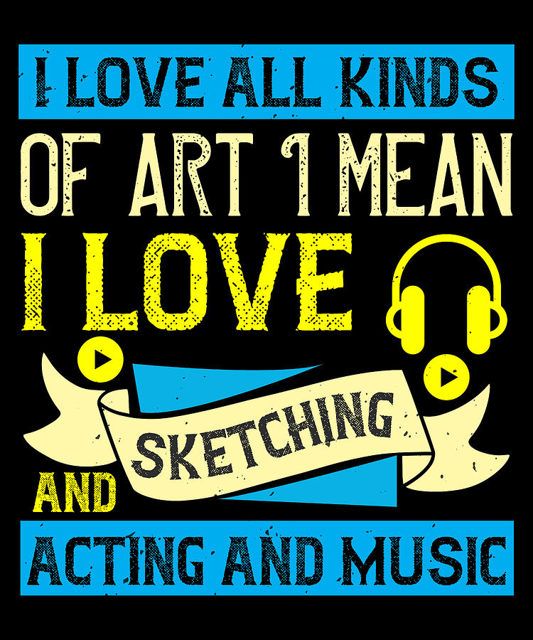 Music Digital Art - I love all kinds of art I mean I love sketching and acting and music by Jacob Zelazny