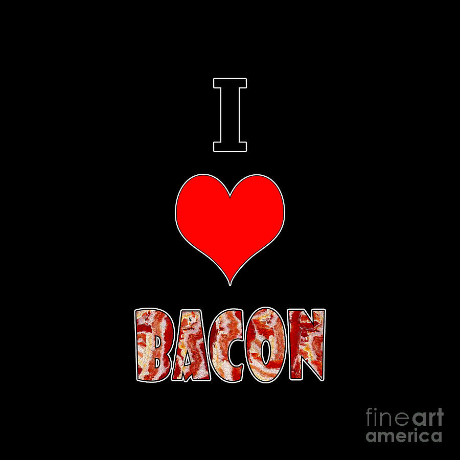 I Love Bacon Digital Art - I Love Bacon by Two Hivelys
