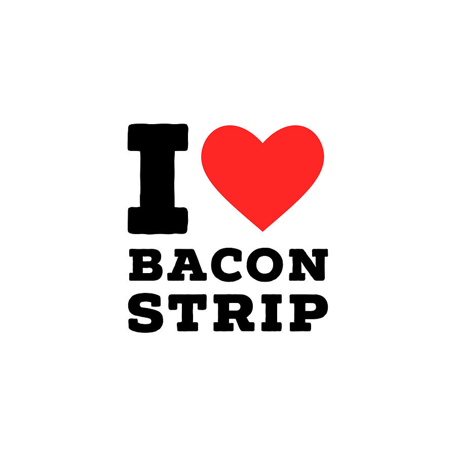 I Love Bacon Strip Digital Art By Maribel Hernandez Fine Art America 