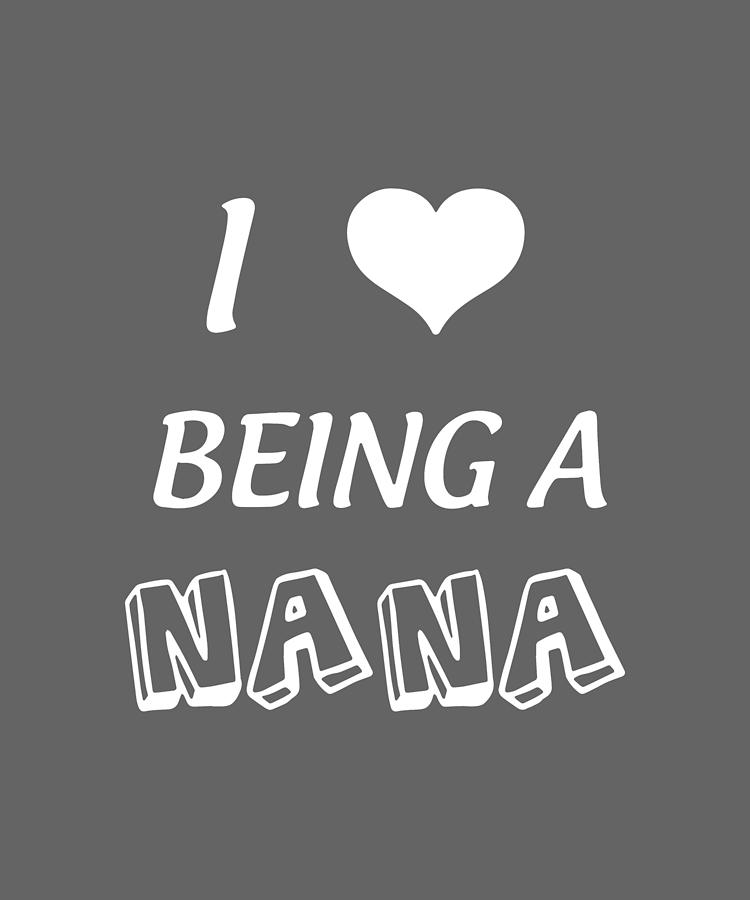 I Love Being A Nana Friend Love Heart Black Whit Grandma Daughter Digital Art By Duong Ngoc Son