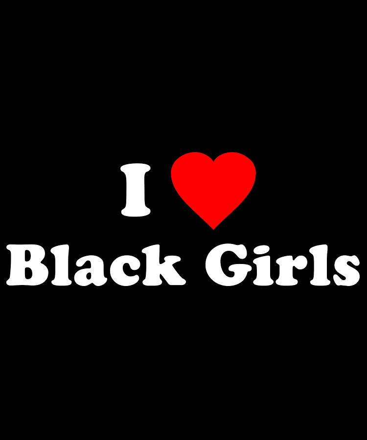 I Love Black Girls Digital Art by Flippin Sweet Gear