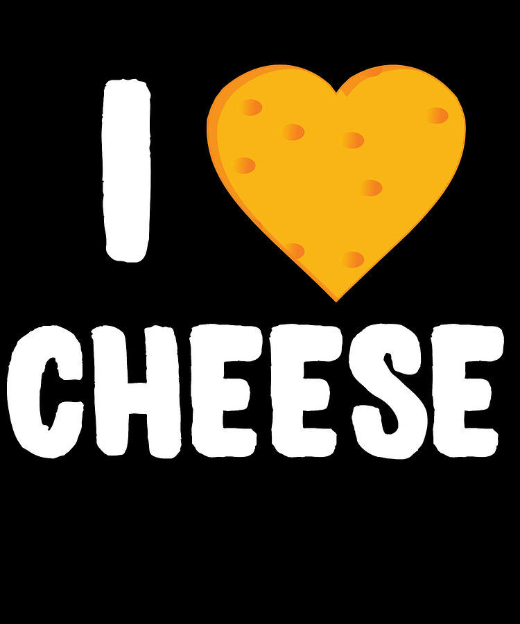 I Love Cheese Digital Art by Flippin Sweet Gear