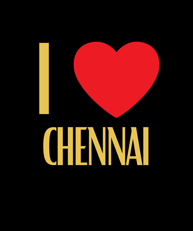 I Love Chennai City Digital Art by OrganicFoodEmpire - Fine Art America