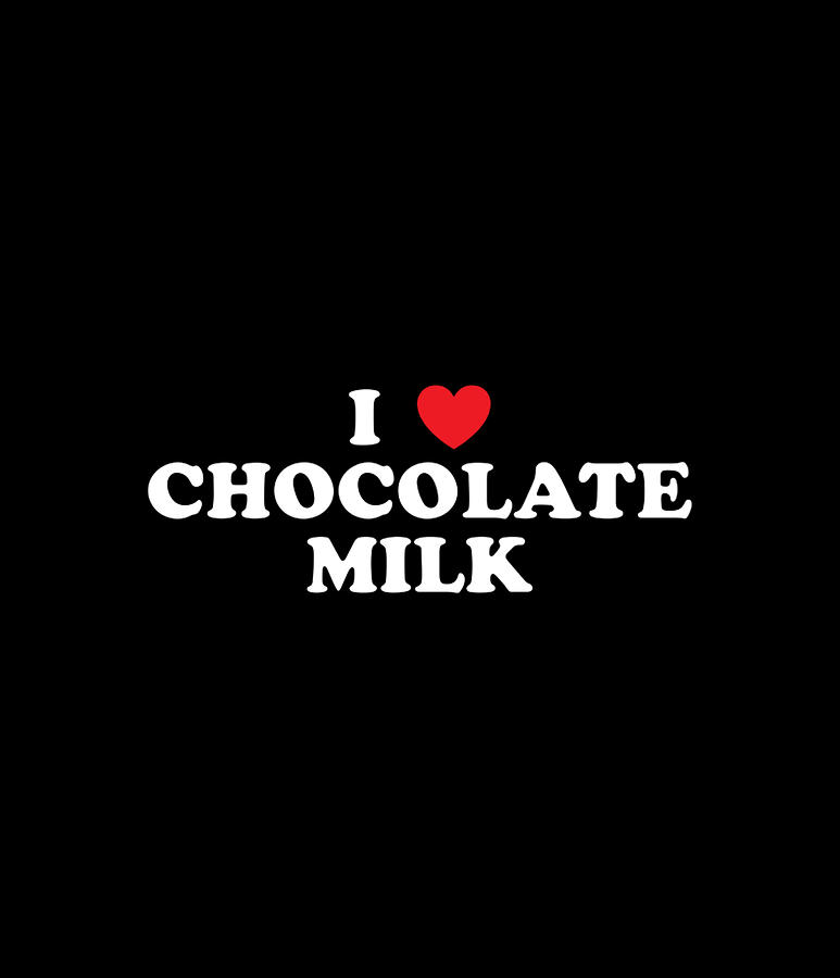 I Love Chocolate Milk Heart Yum Delicious Beverage Drink Digital Art by ...