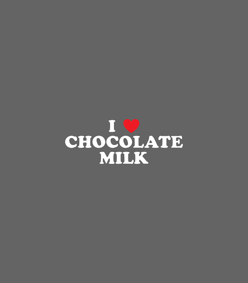 I Love Chocolate Milk Heart Yum Delicious Beverage Drink Digital Art by ...