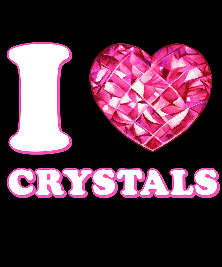 I Love Crystals Digital Art by Flippin Sweet Gear