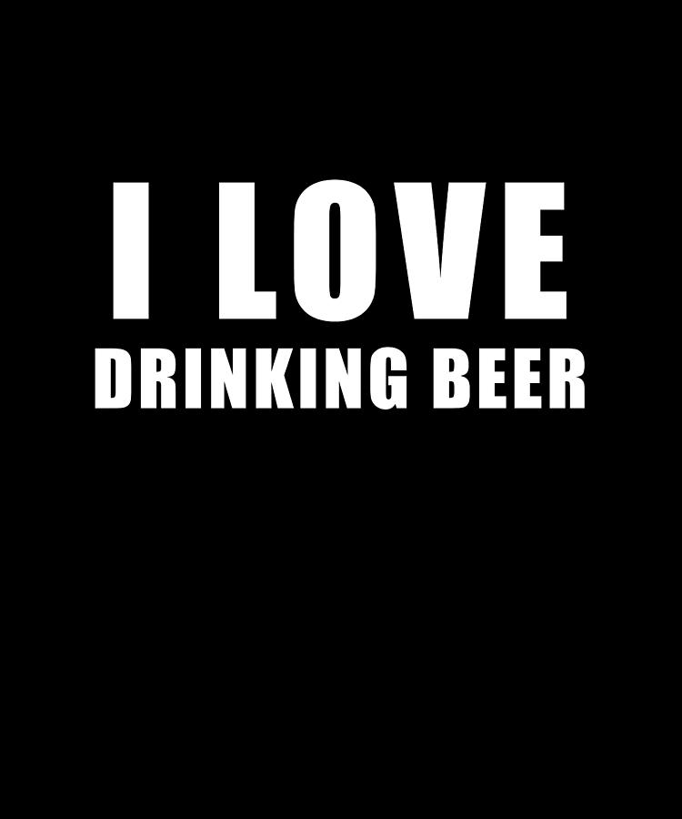 I love Drinking beer drink Gift Digital Art by Qwerty Designs Fine