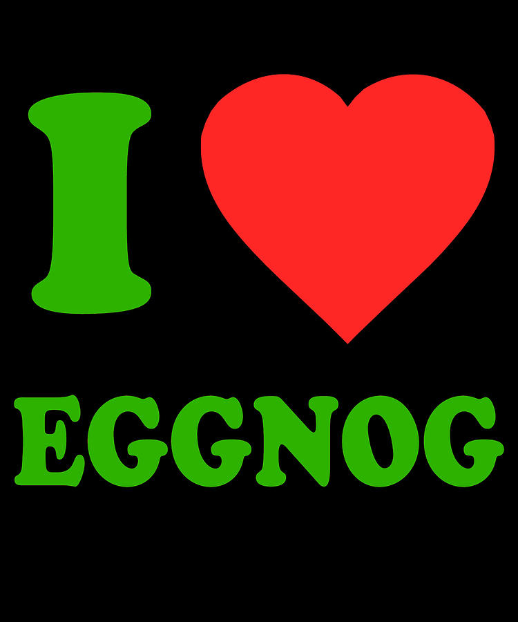 I Love Eggnog Digital Art by Flippin Sweet Gear