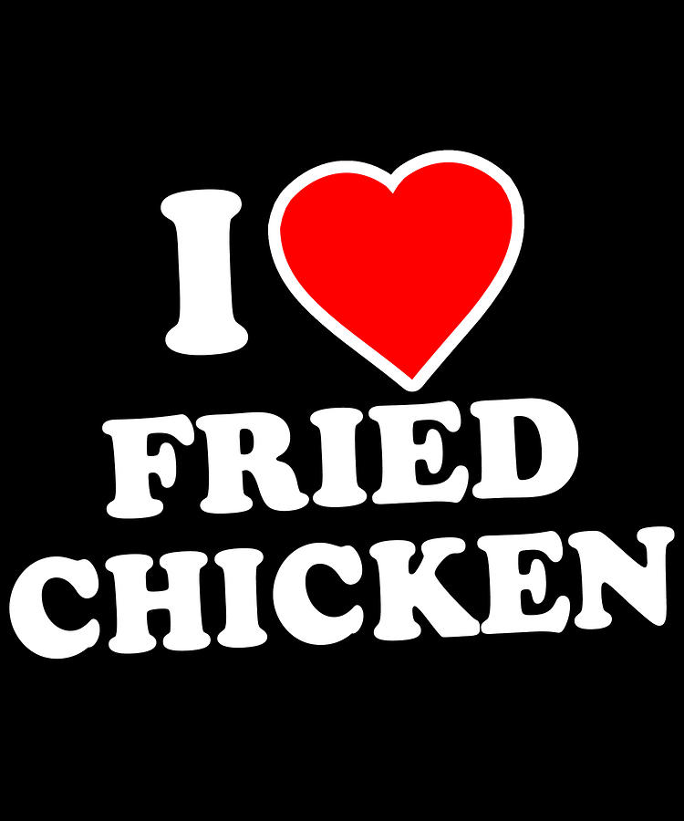 I Love Fried Chicken Digital Art by Flippin Sweet Gear
