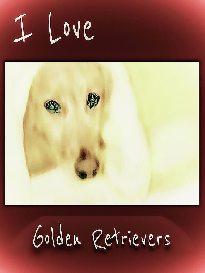 I love Golden Retrievers 5 Digital Art by Miss Pet Sitter