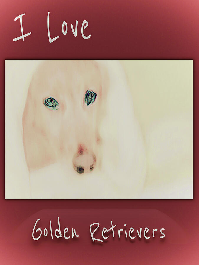 I love Golden Retrievers 7 Digital Art by Miss Pet Sitter