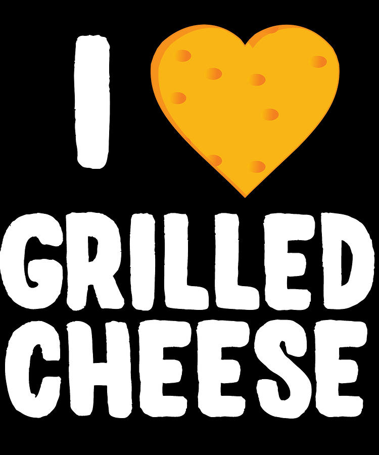 I Love Grilled Cheese Digital Art by Flippin Sweet Gear