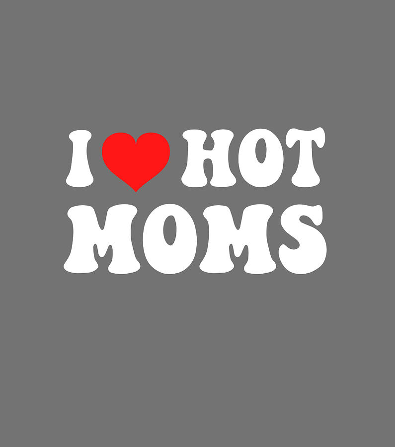 I Love Hot Moms And I Heart Hot Moms Virginity Digital Art By Quynh Vo