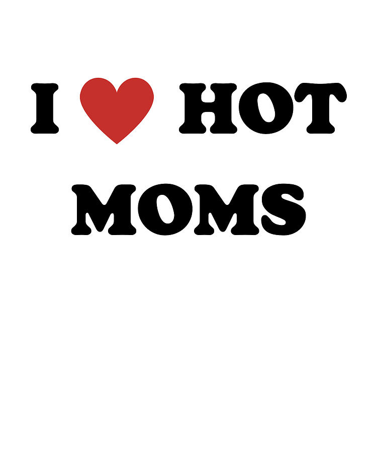 I Love Hot Moms by Francois Ringuette.
