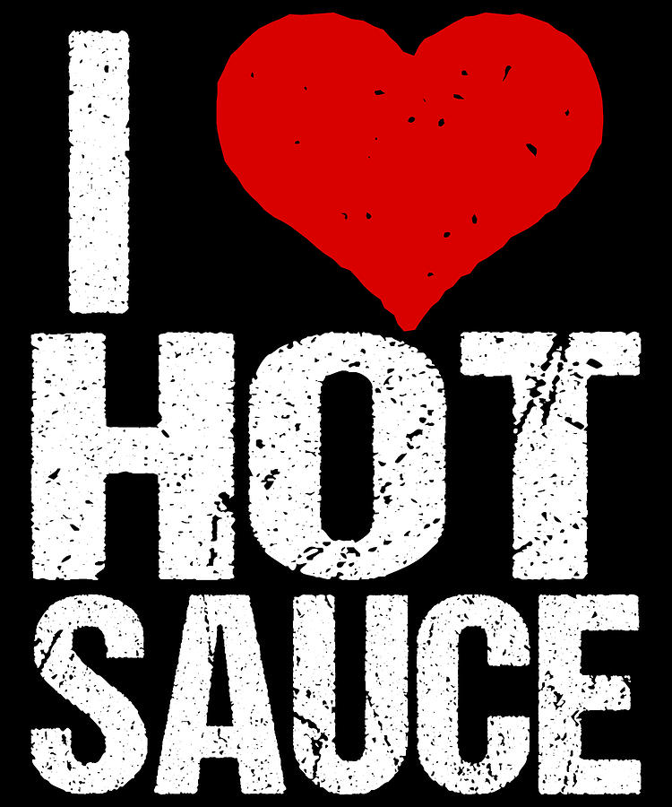 I Love Hot Sauce Digital Art by Flippin Sweet Gear