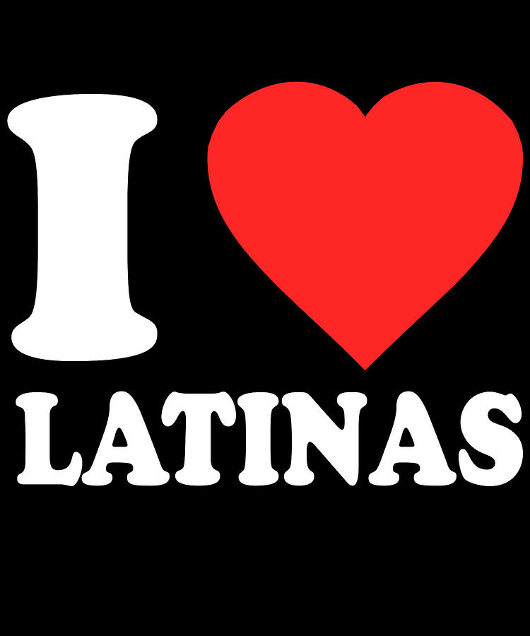 I Love Latinas Digital Art by Flippin Sweet Gear