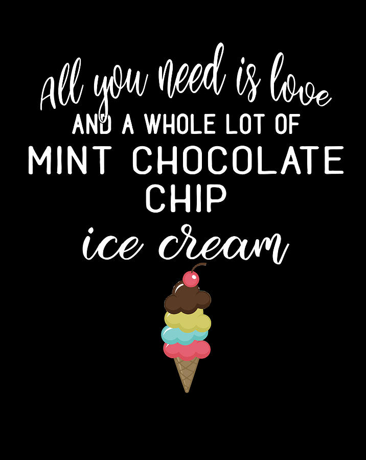 I Love Mint Chocolate Chip Ice Cream Foodies And DessertGift Items Tee ...