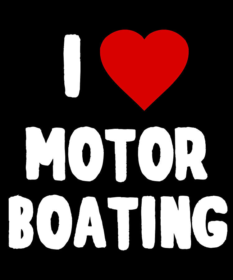I Love Motor Boating Digital Art by Flippin Sweet Gear