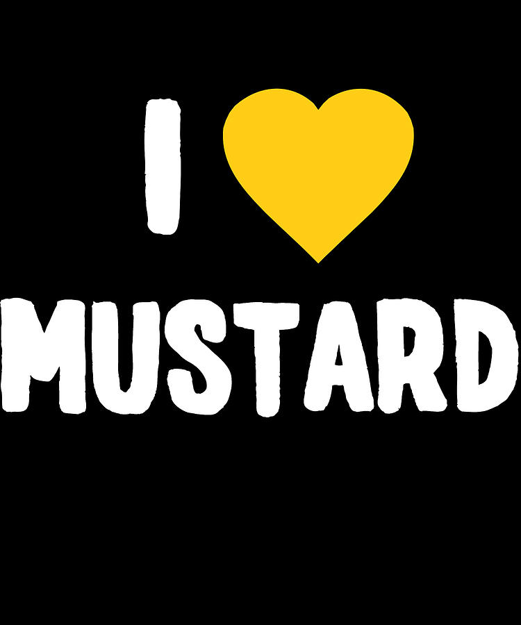 I Love Mustard Digital Art by Flippin Sweet Gear