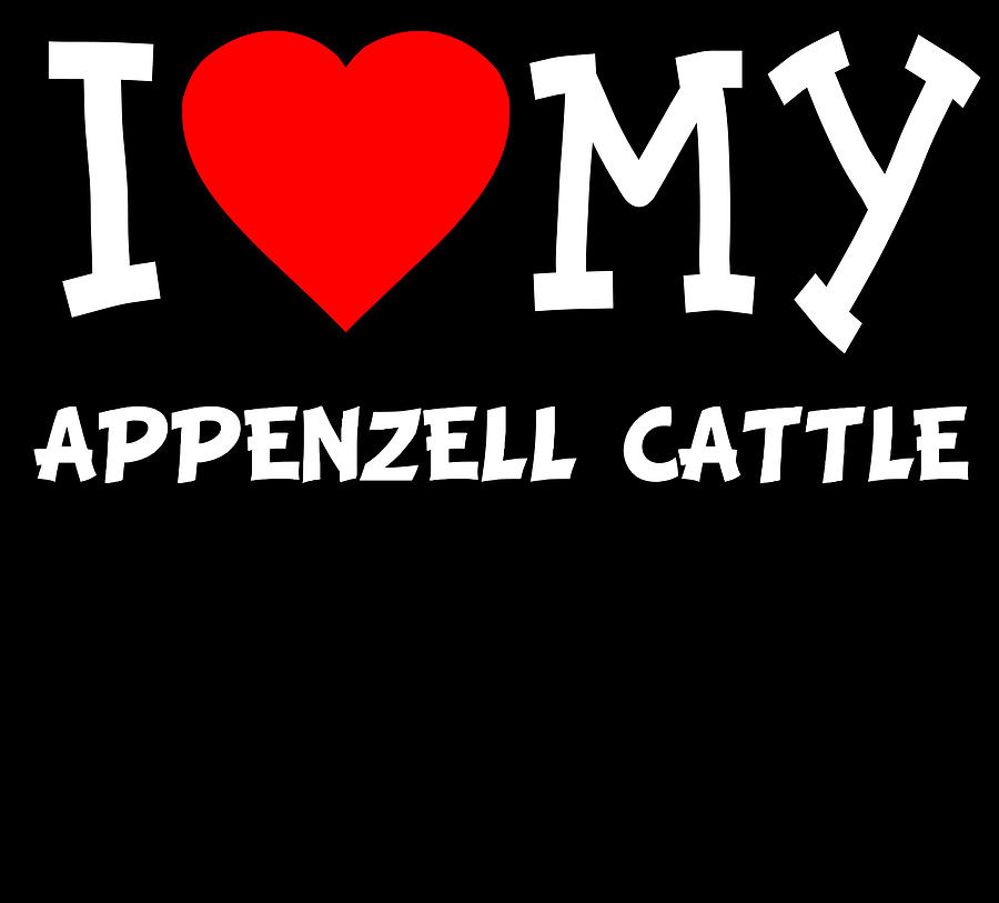 I Love My Appenzell Cattle Dog Breed Digital Art by Flippin Sweet Gear